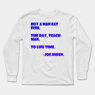 Teach a man to joe biden Long Sleeve T-Shirt